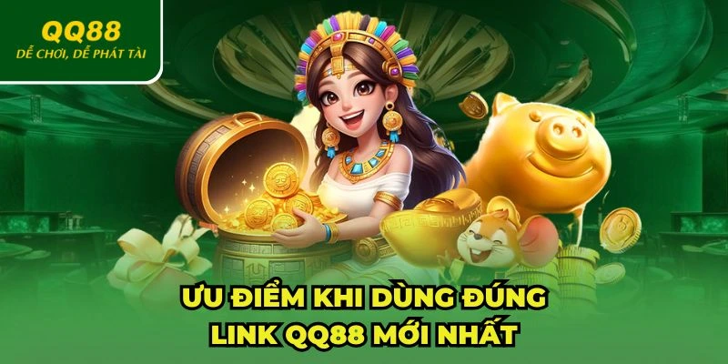 Ưu điểm khi truy cập đúng link QQ88 mới nhất