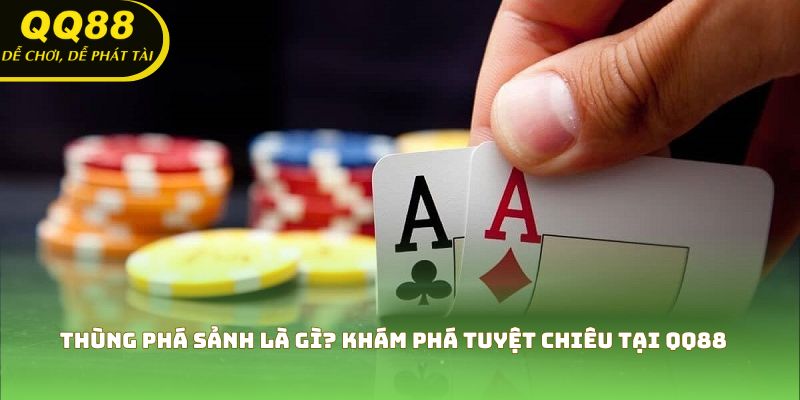 Thùng Phá Sảnh Là Gì